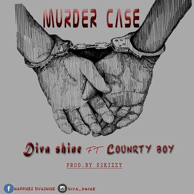 Download Audio Mp3 | Diva Shine Ft. Country Boy - Murder Case