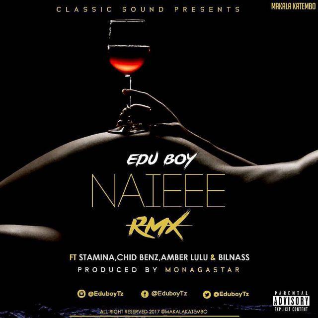 Download Audio Mp3 | Edu Boy Ft. Stamina, Chid Benz, Amber Lulu & Bilnass - Naieee REMIX