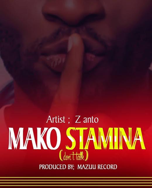 AUDIO | Z Anto - Mako Stamina | Mp3 Download