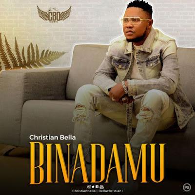 AUDIO | Christian Bella - Binadamu | Mp3 DOWNLOAD