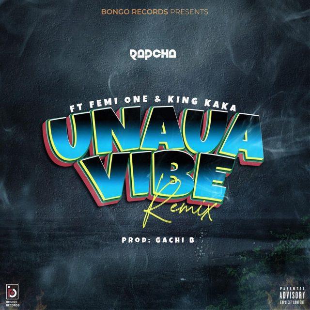 AUDIO | Rapcha Ft Femi One & King Kaka - Unaua Vibe Remix | Mp3 DOWNLOAD
