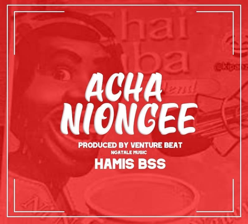 AUDIO | Hamis Bss - Acha Niongee | Mp3 Download
