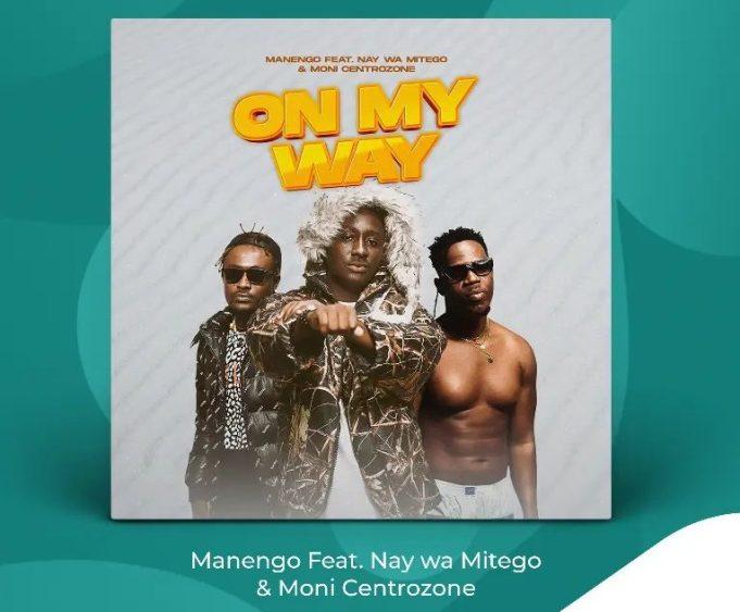 Download Audio Mp3 | Manengo Ft. Nay wa Mitego X Moni Centrozone – On My Way