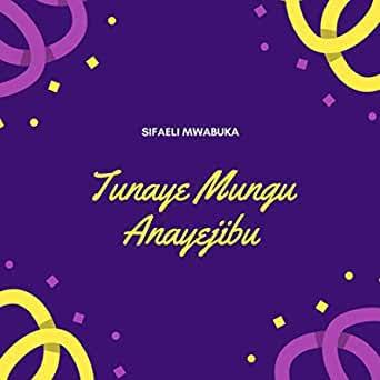 Download Gospel Audio Mp3 | Sifaeli Mwabuka - Tunaye Mungu Anayejibu