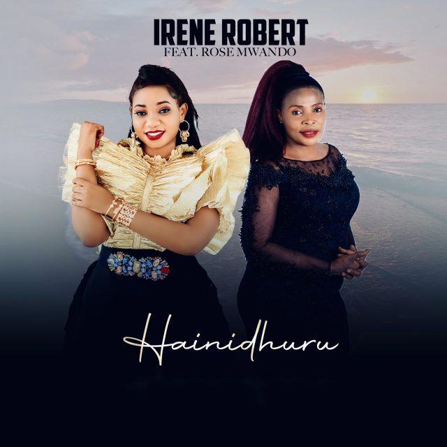 Download Audio Mp3 | Irene Robert Ft. Rose Muhando – Hainidhuru