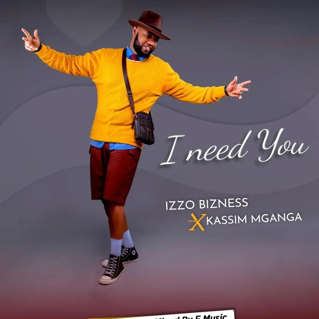 Download Audio Mp3 | Izzo Bizness Ft. Kassim Mganga – I need You