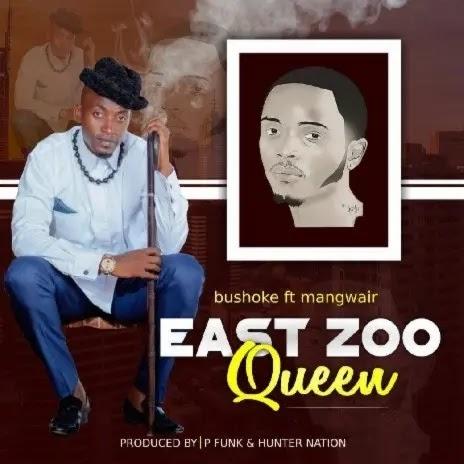 Download Audio Mp3 | Bushoke ft Ngwair - East Zoo Queen