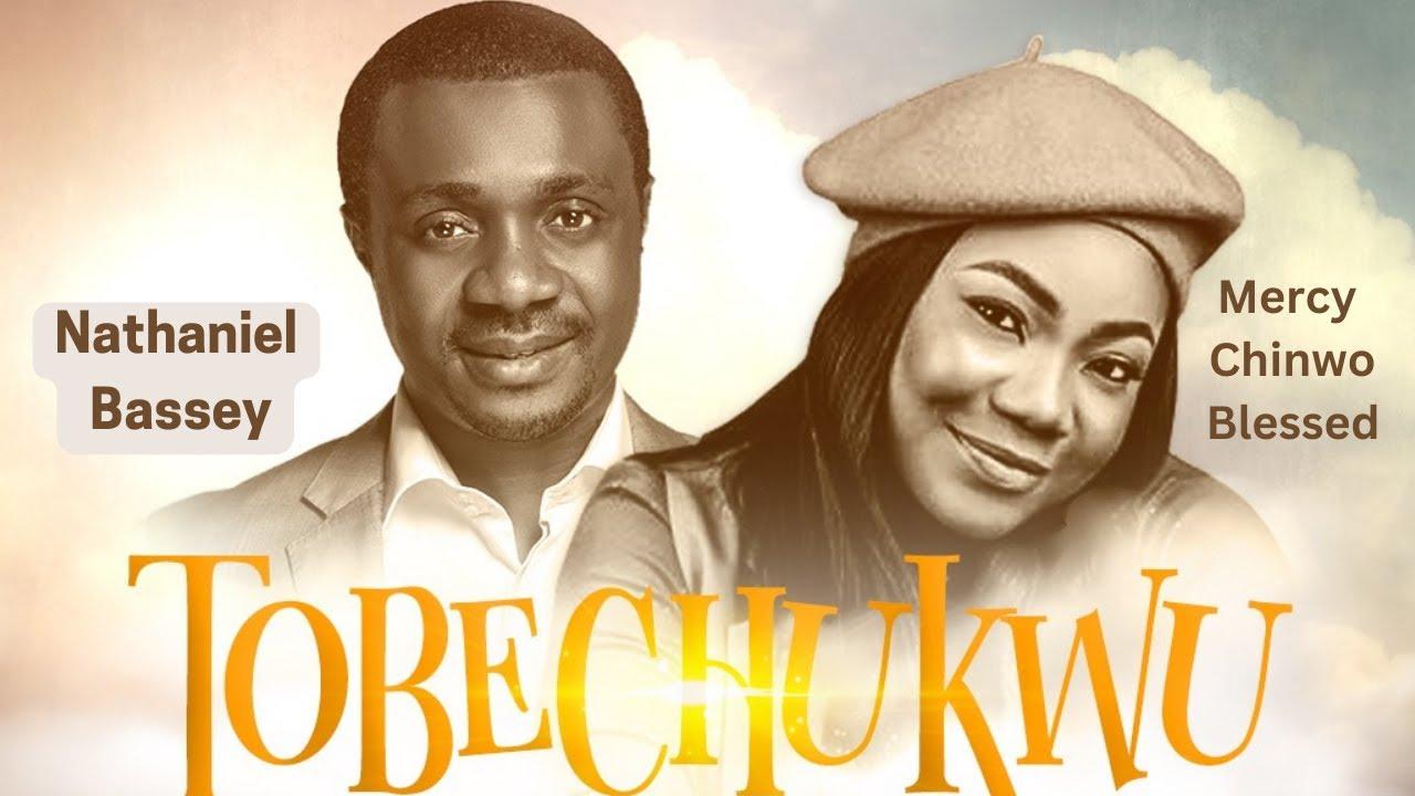 Download Gospel Audio | Nathaniel Bassey ft Mercy chinwo - TOBECHUKU