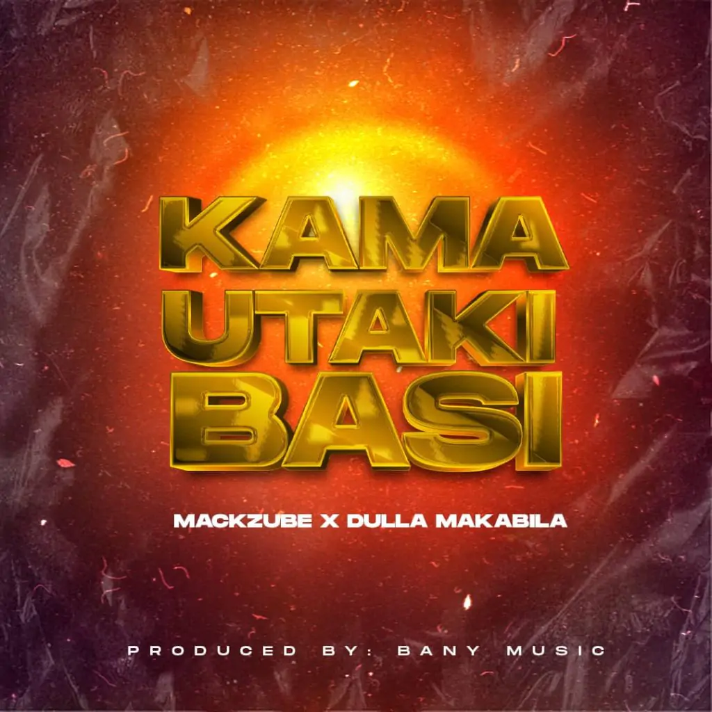 Download Audio Mp3 | Dulla Makabila X Mack Zube – KAMA UTAKI BASI