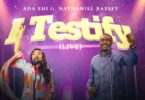 Download Audio Mp3 | Ada Ehi Nathaniel Bassey - I Testify