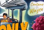Download Audio Mp3 | Centano ft Wyse - Only One